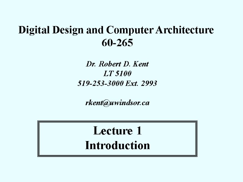 Digital Design and Computer Architecture  60-265  Dr. Robert D. Kent LT 5100